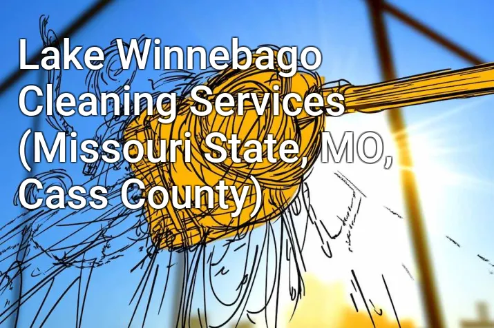 Lake Winnebago Cleaning Services (Missouri State, MO, Cass County)