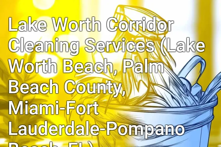 Lake Worth Corridor Cleaning Services (Lake Worth Beach, Palm Beach County, Miami-Fort Lauderdale-Pompano Beach, FL)
