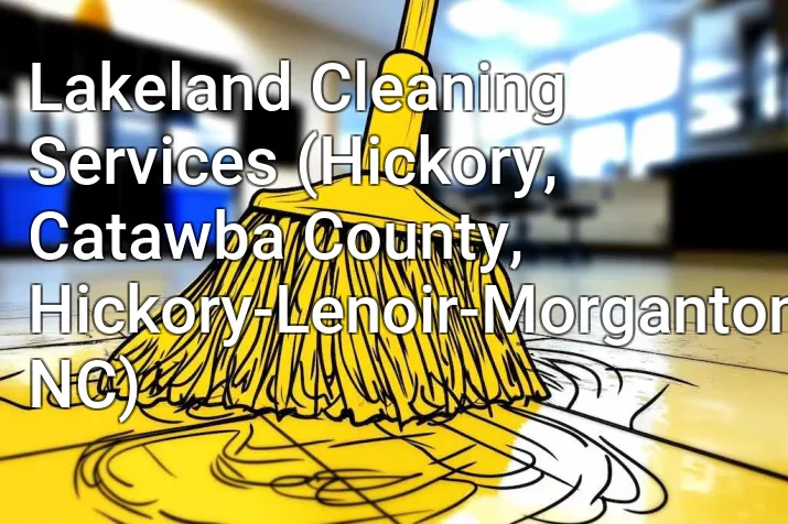 Lakeland Cleaning Services (Hickory, Catawba County, Hickory-Lenoir-Morganton, NC)