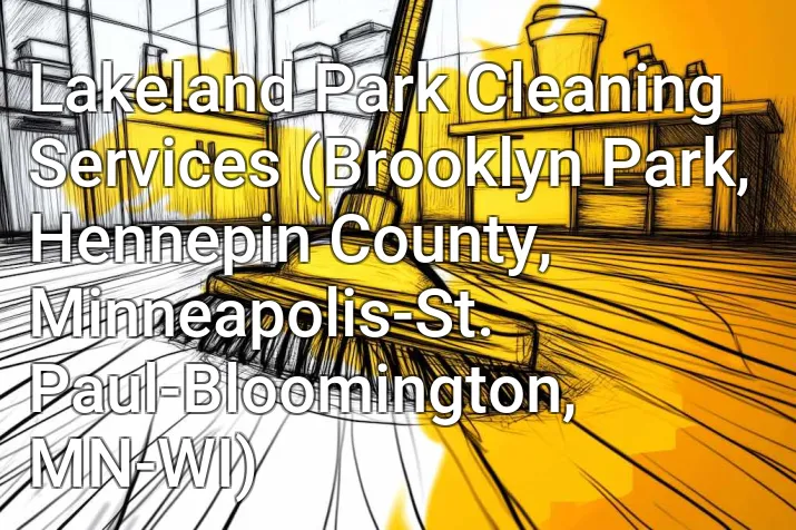 Lakeland Park Cleaning Services (Brooklyn Park, Hennepin County, Minneapolis-St. Paul-Bloomington, MN-WI)