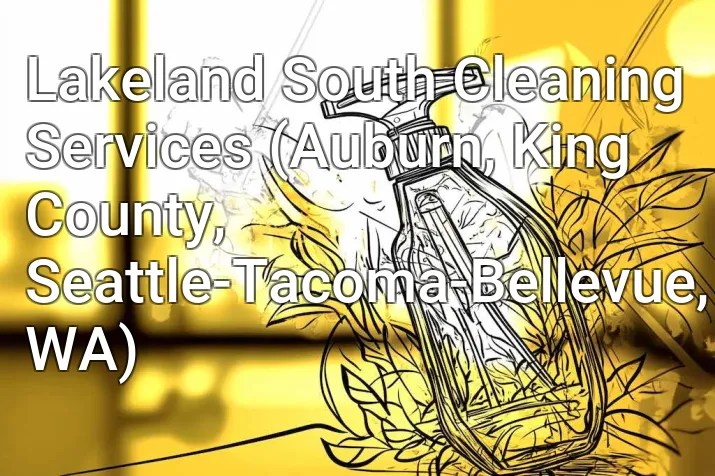 Lakeland South Cleaning Services (Auburn, King County, Seattle-Tacoma-Bellevue, WA)