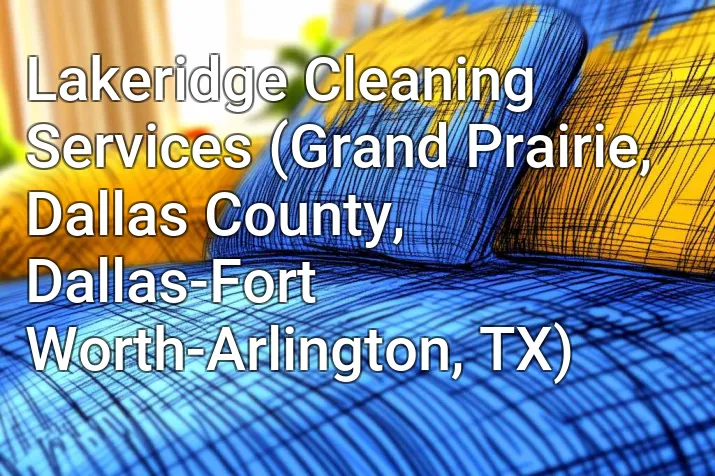 Lakeridge Cleaning Services (Grand Prairie, Dallas County, Dallas-Fort Worth-Arlington, TX)