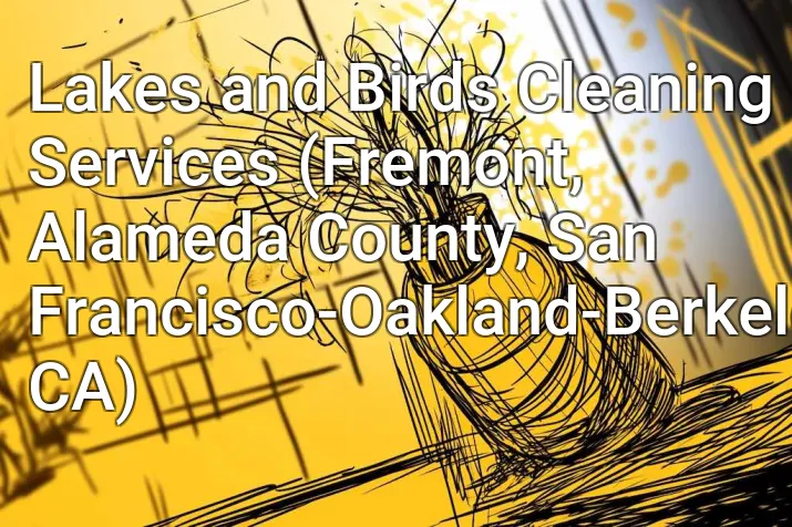 Lakes and Birds Cleaning Services (Fremont, Alameda County, San Francisco-Oakland-Berkeley, CA)