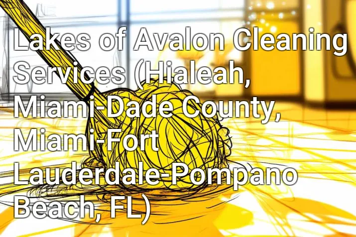 Lakes of Avalon Cleaning Services (Hialeah, Miami-Dade County, Miami-Fort Lauderdale-Pompano Beach, FL)