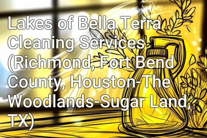 Lakes of Bella Terra Cleaning Services (Richmond, Fort Bend County, Houston-The Woodlands-Sugar Land, TX)