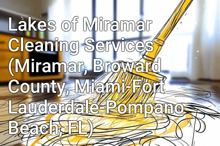 Lakes of Miramar Cleaning Services (Miramar, Broward County, Miami-Fort Lauderdale-Pompano Beach, FL)
