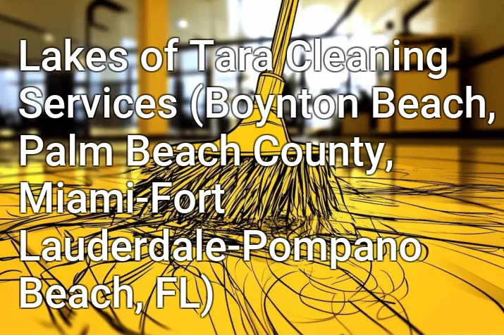 Lakes of Tara Cleaning Services (Boynton Beach, Palm Beach County, Miami-Fort Lauderdale-Pompano Beach, FL)