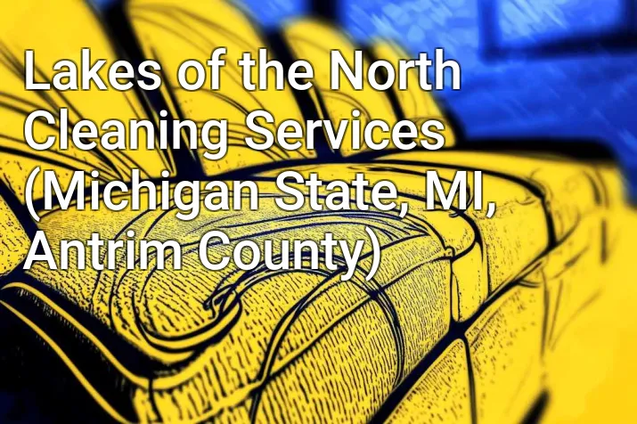 Lakes of the North Cleaning Services (Michigan State, MI, Antrim County)