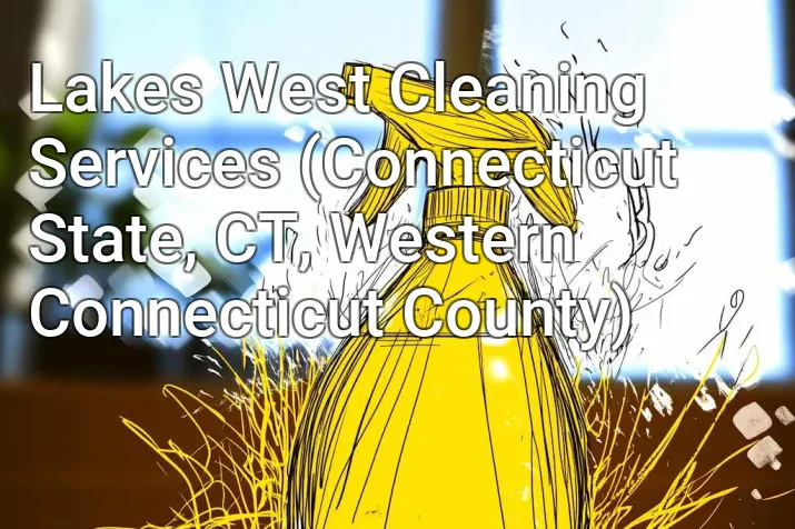 Lakes West Cleaning Services (Connecticut State, CT, Western Connecticut County)