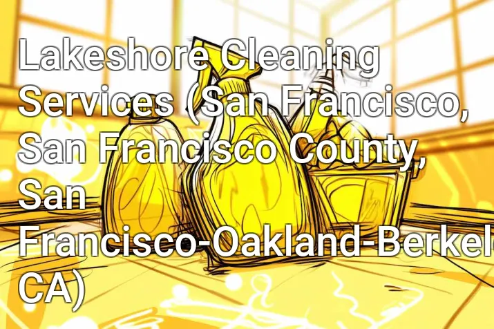 Lakeshore Cleaning Services (San Francisco, San Francisco County, San Francisco-Oakland-Berkeley, CA)