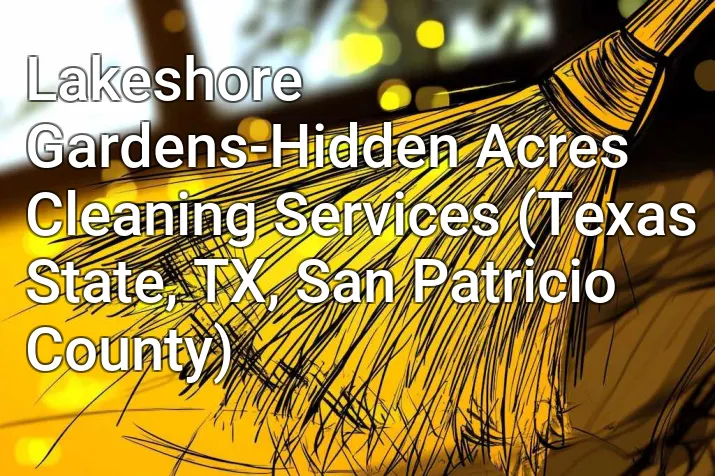 Lakeshore Gardens-Hidden Acres Cleaning Services (Texas State, TX, San Patricio County)