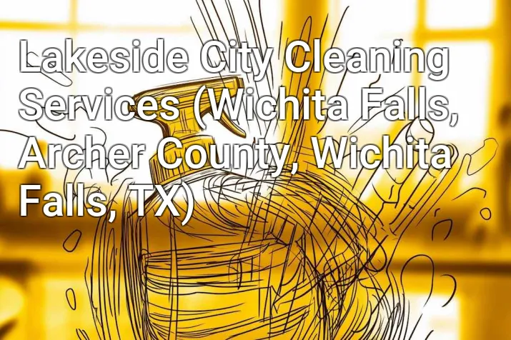 Lakeside City Cleaning Services (Wichita Falls, Archer County, Wichita Falls, TX)