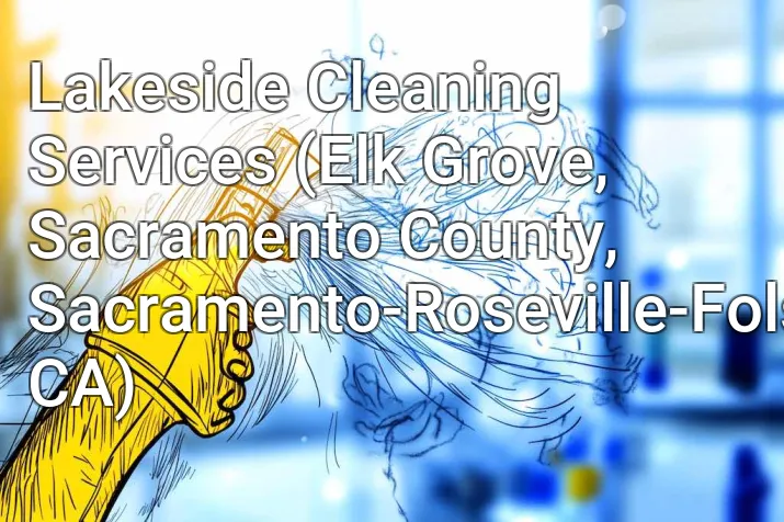 Lakeside Cleaning Services (Elk Grove, Sacramento County, Sacramento-Roseville-Folsom, CA)