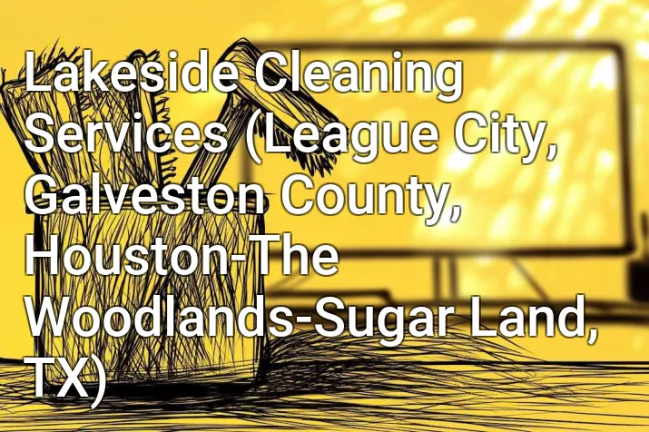 Lakeside Cleaning Services (League City, Galveston County, Houston-The Woodlands-Sugar Land, TX)
