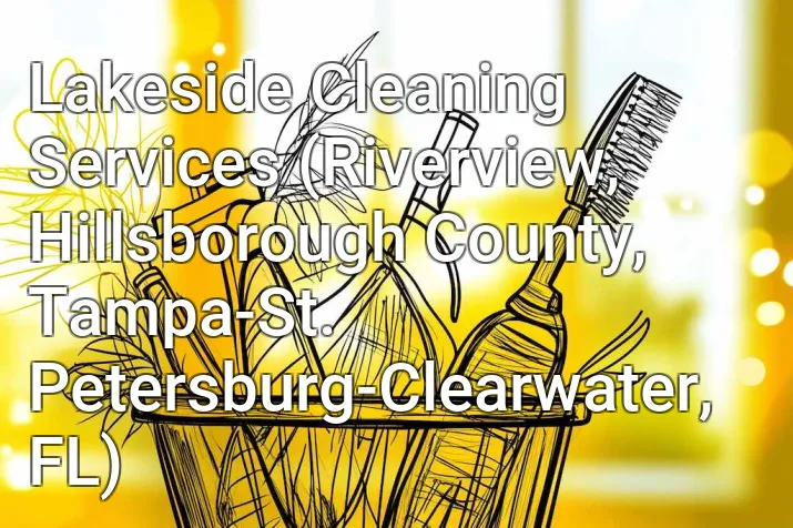 Lakeside Cleaning Services (Riverview, Hillsborough County, Tampa-St. Petersburg-Clearwater, FL)