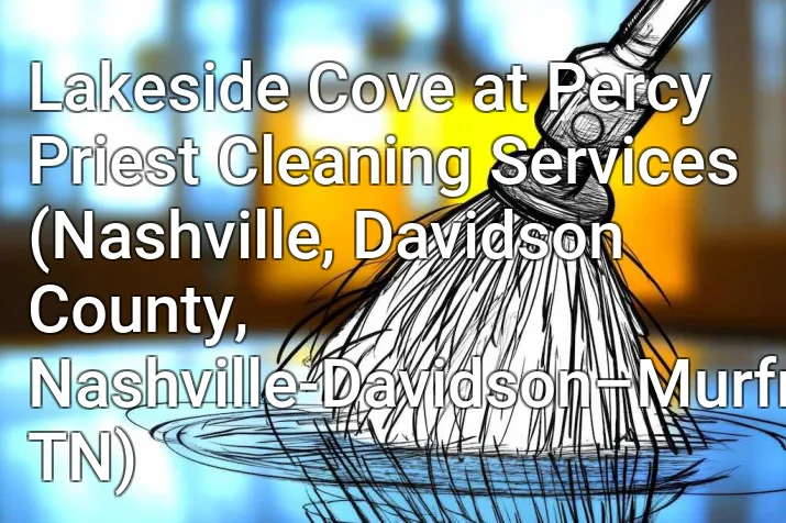 Lakeside Cove at Percy Priest Cleaning Services (Nashville, Davidson County, Nashville-Davidson–Murfreesboro–Franklin, TN)