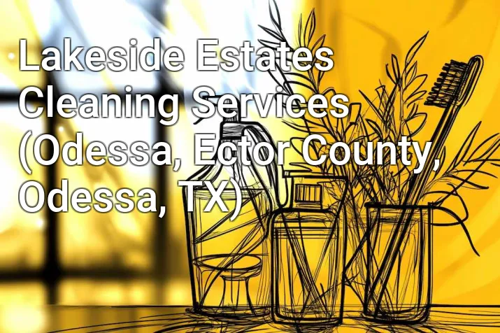 Lakeside Estates Cleaning Services (Odessa, Ector County, Odessa, TX)
