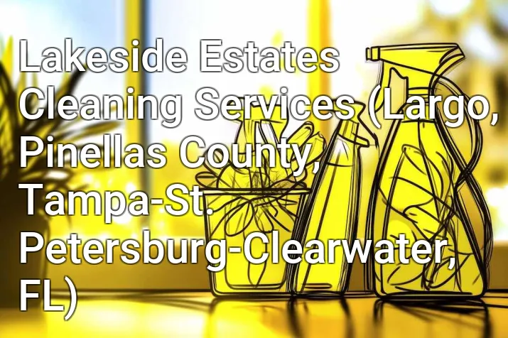 Lakeside Estates Cleaning Services (Largo, Pinellas County, Tampa-St. Petersburg-Clearwater, FL)