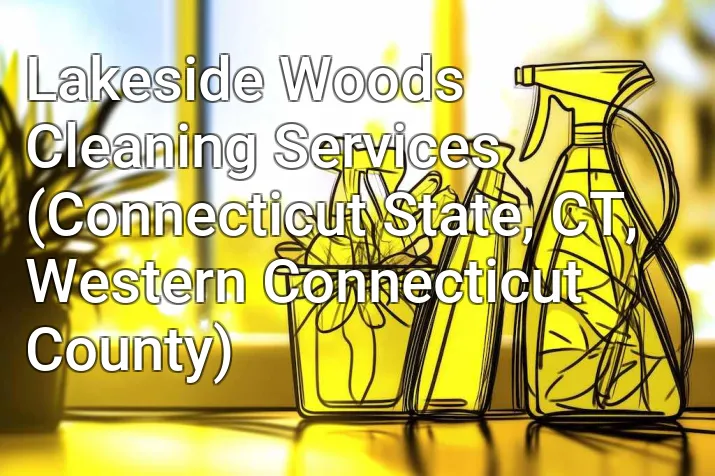 Lakeside Woods Cleaning Services (Connecticut State, CT, Western Connecticut County)