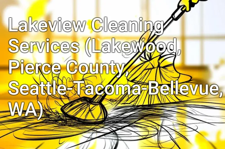 Lakeview Cleaning Services (Lakewood, Pierce County, Seattle-Tacoma-Bellevue, WA)