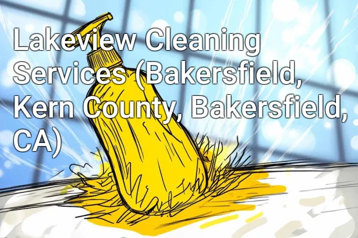 Lakeview Cleaning Services (Bakersfield, Kern County, Bakersfield, CA)