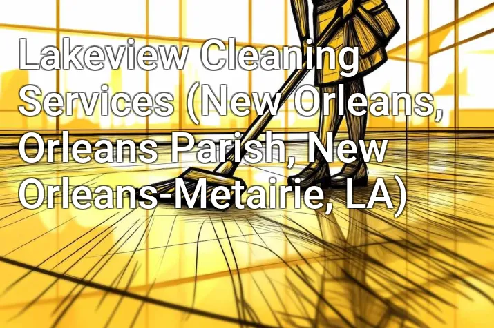 Lakeview Cleaning Services (New Orleans, Orleans Parish, New Orleans-Metairie, LA)