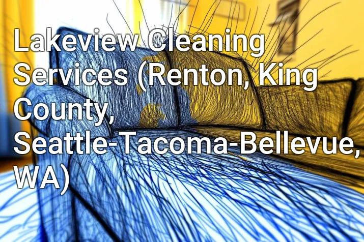 Lakeview Cleaning Services (Renton, King County, Seattle-Tacoma-Bellevue, WA)
