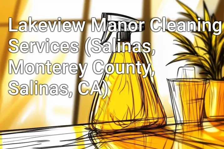 Lakeview Manor Cleaning Services (Salinas, Monterey County, Salinas, CA)