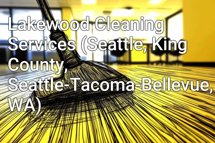 Lakewood Cleaning Services (Seattle, King County, Seattle-Tacoma-Bellevue, WA)