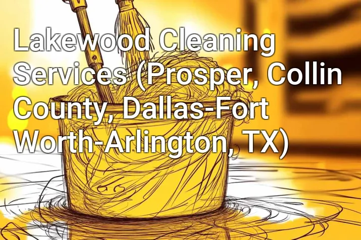 Lakewood Cleaning Services (Prosper, Collin County, Dallas-Fort Worth-Arlington, TX)
