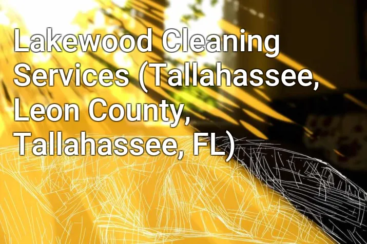 Lakewood Cleaning Services (Tallahassee, Leon County, Tallahassee, FL)
