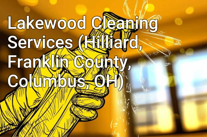 Lakewood Cleaning Services (Hilliard, Franklin County, Columbus, OH)