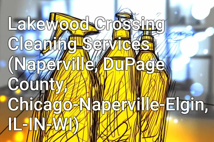 Lakewood Crossing Cleaning Services (Naperville, DuPage County, Chicago-Naperville-Elgin, IL-IN-WI)