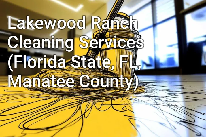 Lakewood Ranch Cleaning Services (Florida State, FL, Manatee County)