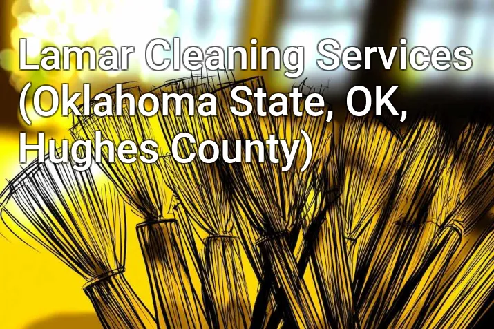 Lamar Cleaning Services (Oklahoma State, OK, Hughes County)
