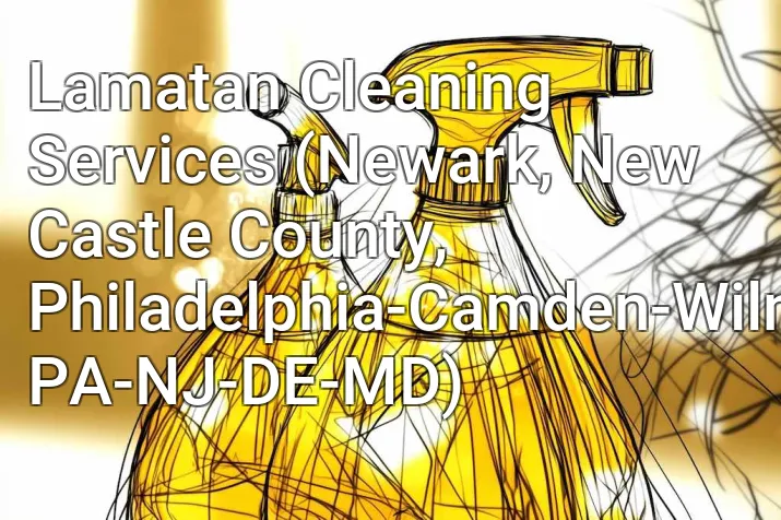 Lamatan Cleaning Services (Newark, New Castle County, Philadelphia-Camden-Wilmington, PA-NJ-DE-MD)