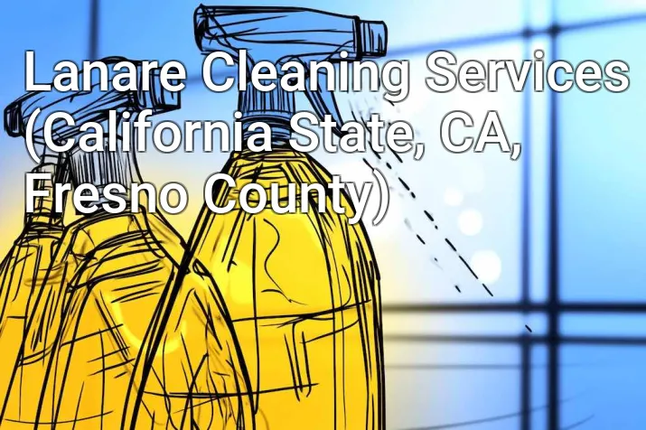 Lanare Cleaning Services (California State, CA, Fresno County)