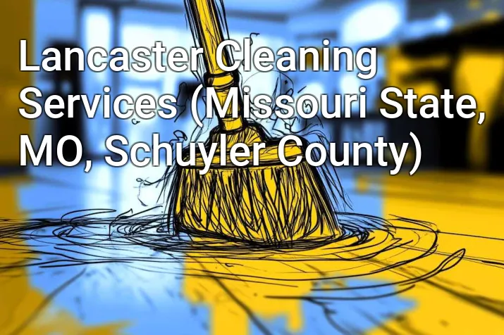 Lancaster Cleaning Services (Missouri State, MO, Schuyler County)