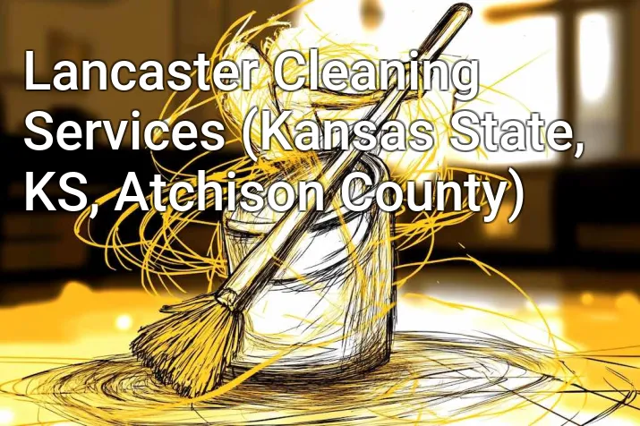 Lancaster Cleaning Services (Kansas State, KS, Atchison County)
