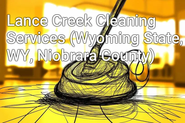 Lance Creek Cleaning Services (Wyoming State, WY, Niobrara County)