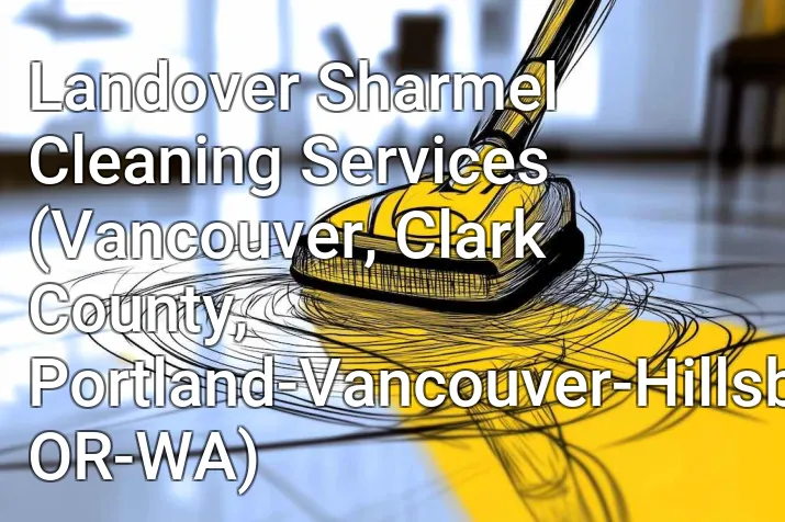Landover Sharmel Cleaning Services (Vancouver, Clark County, Portland-Vancouver-Hillsboro, OR-WA)