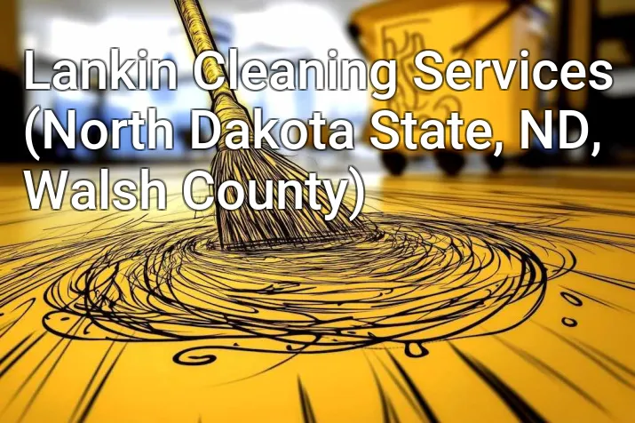 Lankin Cleaning Services (North Dakota State, ND, Walsh County)