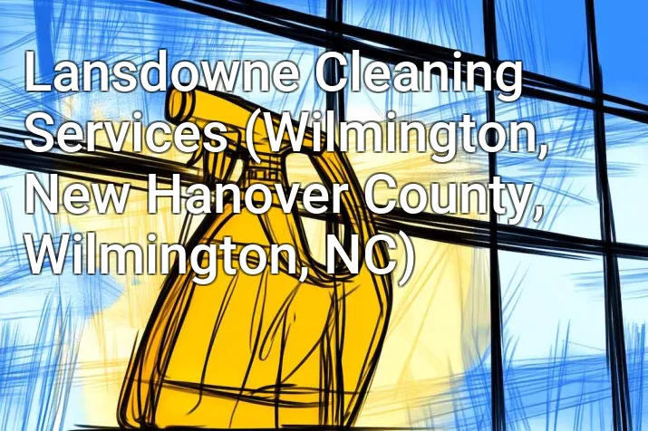 Lansdowne Cleaning Services (Wilmington, New Hanover County, Wilmington, NC)