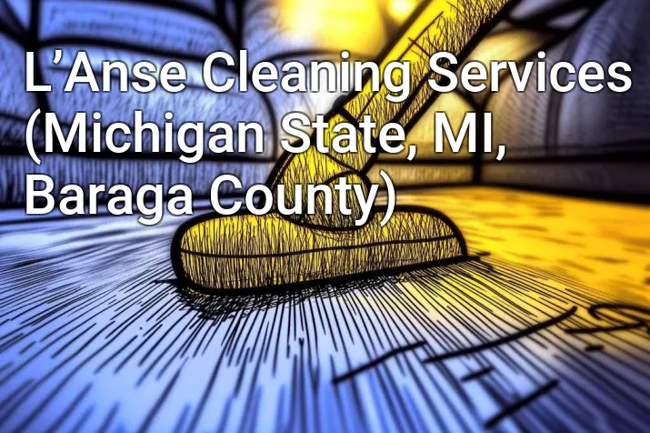 L’Anse Cleaning Services (Michigan State, MI, Baraga County)