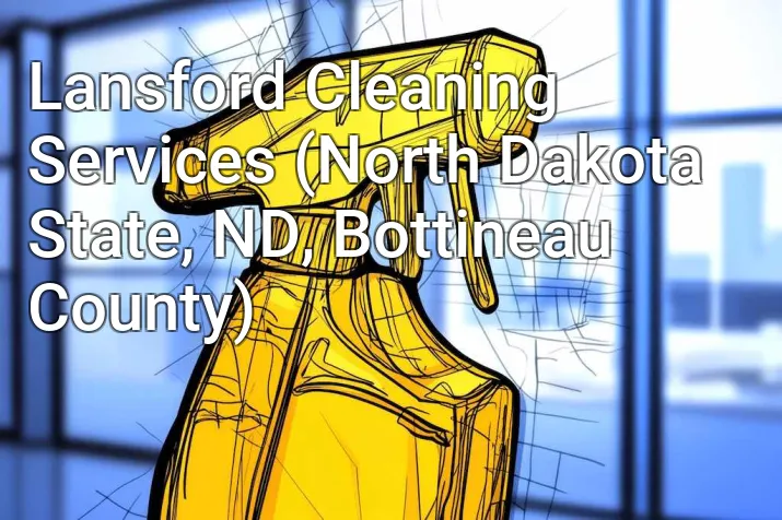 Lansford Cleaning Services (North Dakota State, ND, Bottineau County)