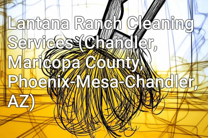 Lantana Ranch Cleaning Services (Chandler, Maricopa County, Phoenix-Mesa-Chandler, AZ)