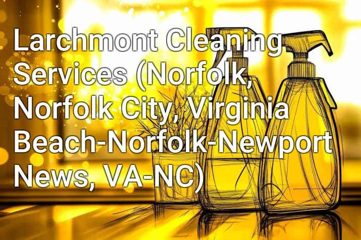 Larchmont Cleaning Services (Norfolk, Norfolk City, Virginia Beach-Norfolk-Newport News, VA-NC)
