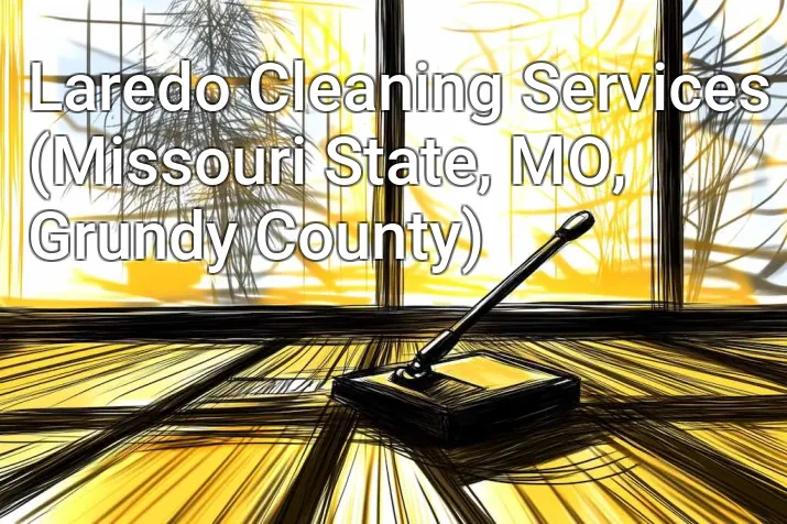 Laredo Cleaning Services (Missouri State, MO, Grundy County)