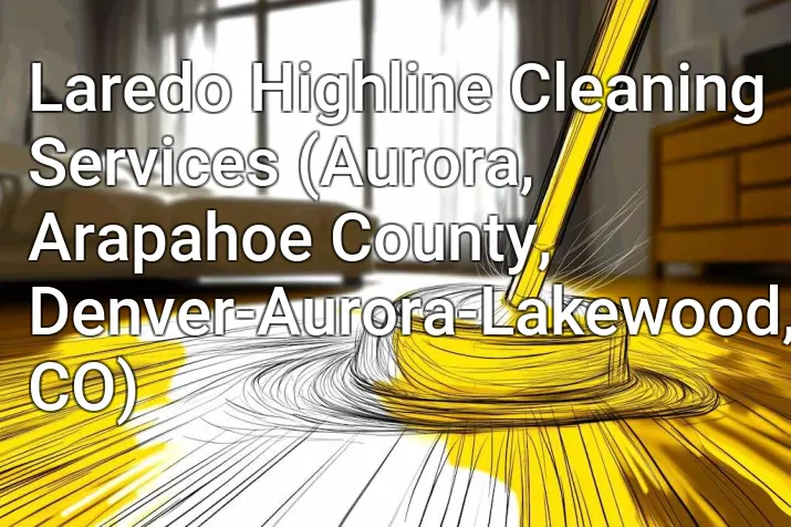 Laredo Highline Cleaning Services (Aurora, Arapahoe County, Denver-Aurora-Lakewood, CO)