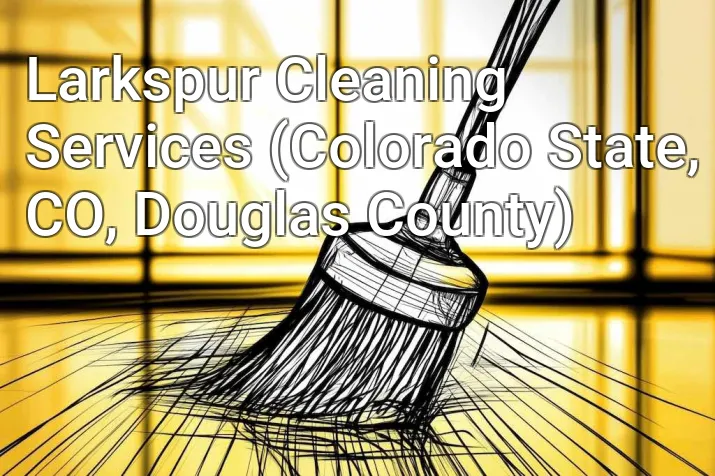 Larkspur Cleaning Services (Colorado State, CO, Douglas County)